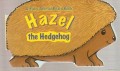 A Baby Animal Board Book : Hazel the Hedgehog