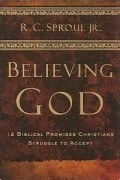 Believing God : 12 Biblical Promises Christians Struggle to Accept.