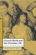 Church, World and the Christian Life : Practical - Prophetic Ecclesiology