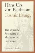 Cosmic Liturgy : the Universe According to Maximus the Confessor
