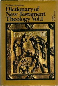 New International Dictionary Of New Testament Theology, The Vol. 1
