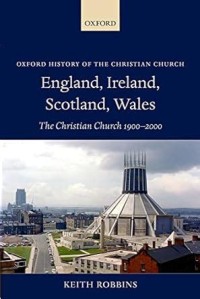 England, Ireland, Scotland, Wales: The Christian Church 1900-2000