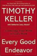 Every Good Endeavour : Connecting Your Work to God's Work