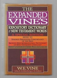 Expanded Vine's: Expository Dictionary Of New Testament Words, The