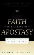 Faith In The Face Of Apostasy : The Gospel According To Elijah & Elisha