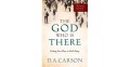 God Who is There, The: Finding Your Place in God's Story