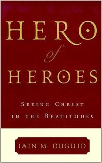 Hero Of Heroes: Seeing Christ In The Beatitudes