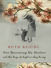 Image of Not Becoming My Mother : and other things she taught ne