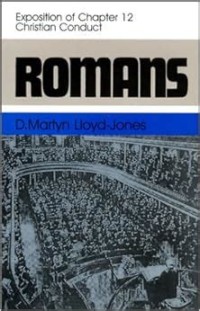 Romans: Exposition of Chapter 12: Christian Conduct