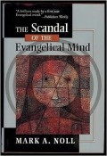Scandal Of The Evangelical Mind, The