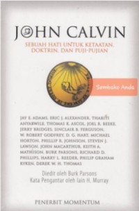 John Calvin: Sebuah Hati Untuk Ketaatan, Doktrin, Dan Puji - Pujian