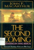 Second Coming, The = Kedatangan yang kedua : Tanda - tanda kembalinya Kristus serta akhir zaman