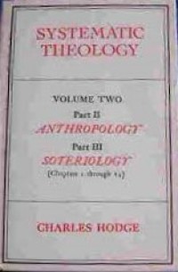 Systematic Theology: Anthropology, Soteriology Vol 2