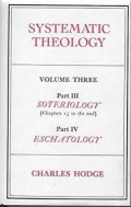 Systematic Theology: Soteriology, Eschatology Vol 3