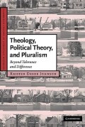 Theology, Political Theory, and Pluralism : Beyond Tolerance and Difference