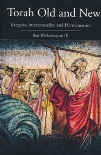 Torah Old and New : Exegesis, Intertextuality, and Hermeneutics